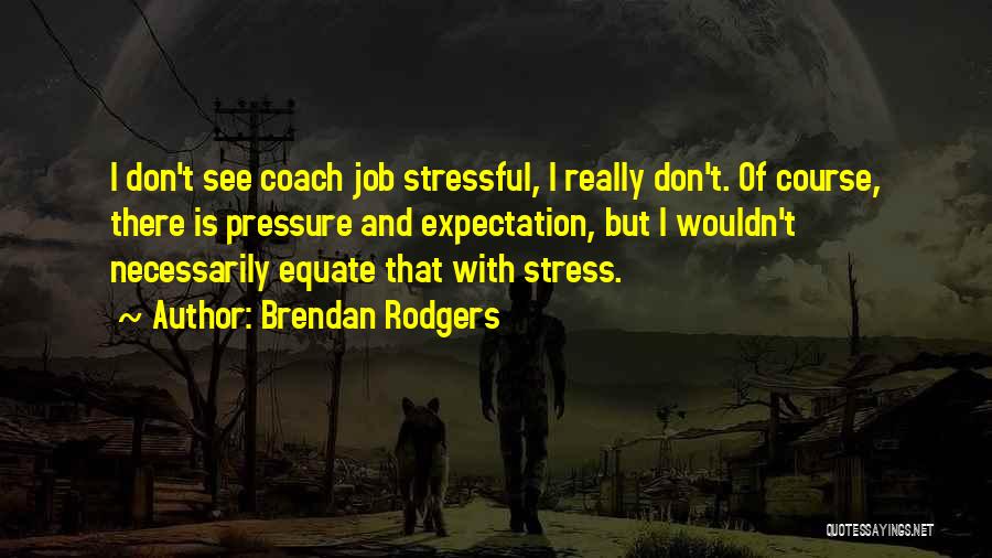 Don't Stress Yourself Quotes By Brendan Rodgers