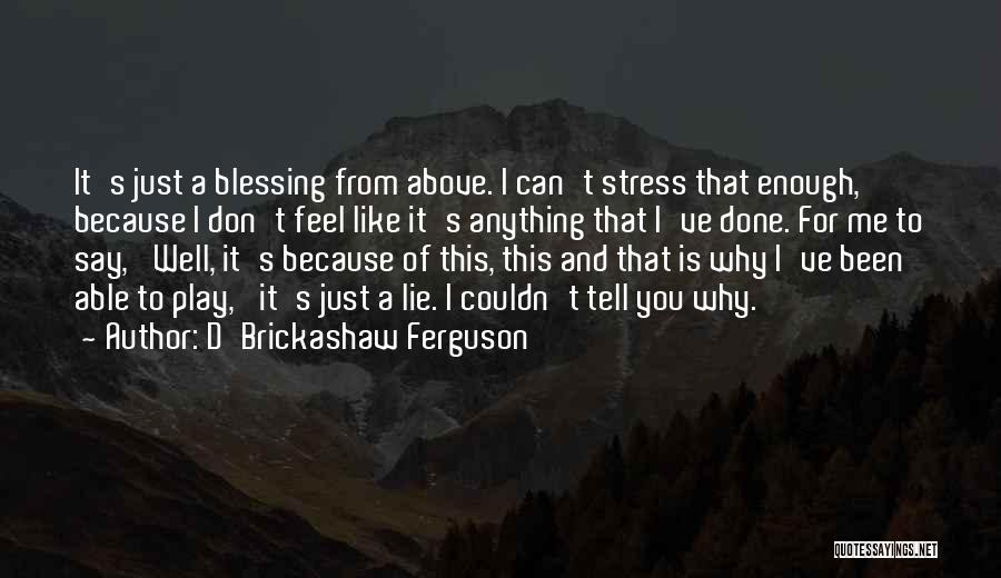 Don't Stress Yourself Quotes By D'Brickashaw Ferguson