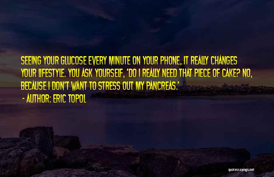 Don't Stress Yourself Quotes By Eric Topol