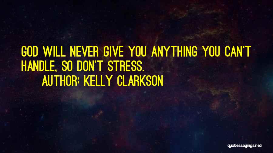 Don't Stress Yourself Quotes By Kelly Clarkson