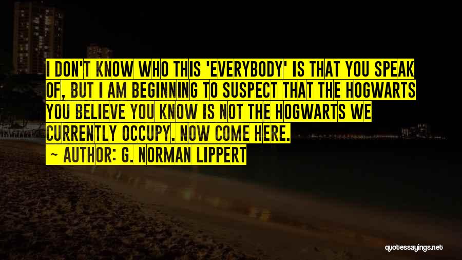 Don't Suspect Quotes By G. Norman Lippert