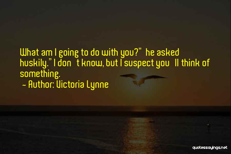 Don't Suspect Quotes By Victoria Lynne