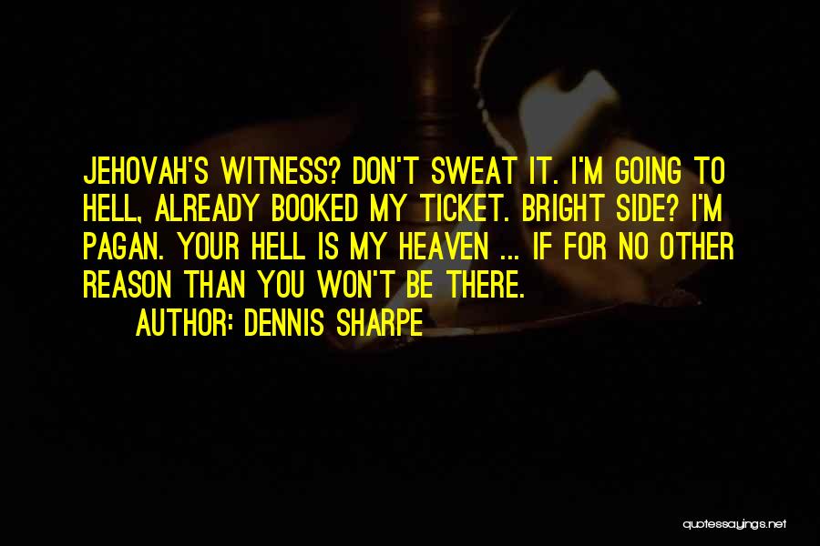 Don't Sweat Quotes By Dennis Sharpe