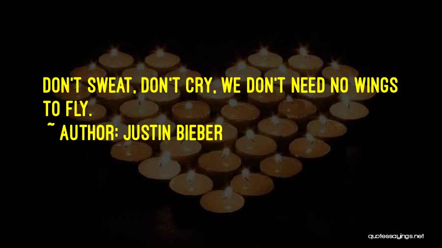 Don't Sweat Quotes By Justin Bieber