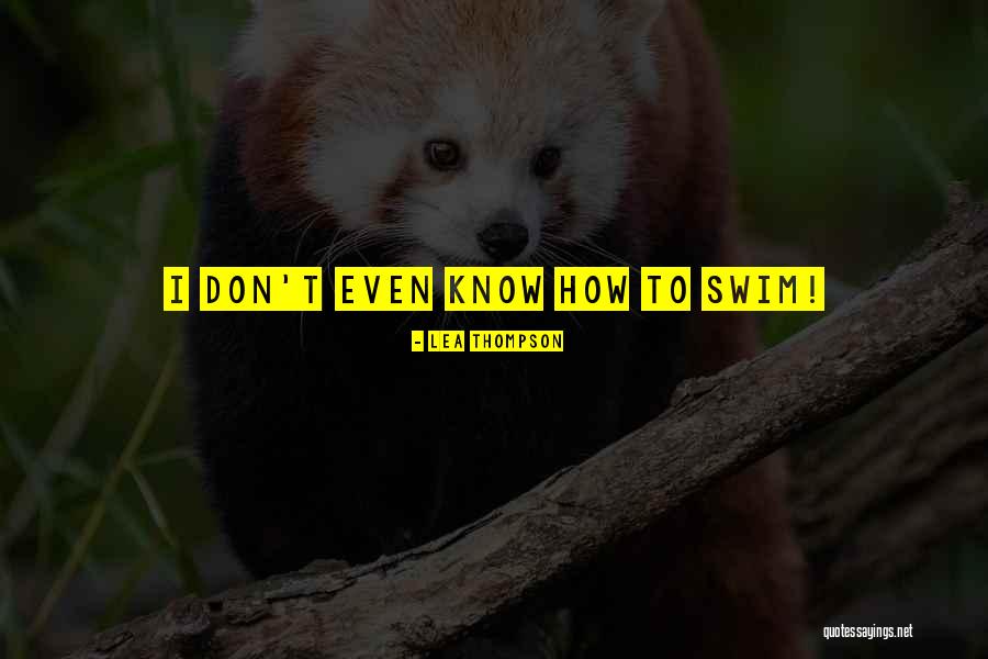 Don't Swim Quotes By Lea Thompson Don't Swim Quotes By Lea Thompson
