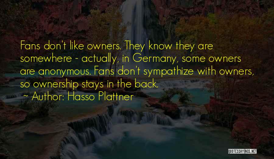 Don't Sympathize Quotes By Hasso Plattner