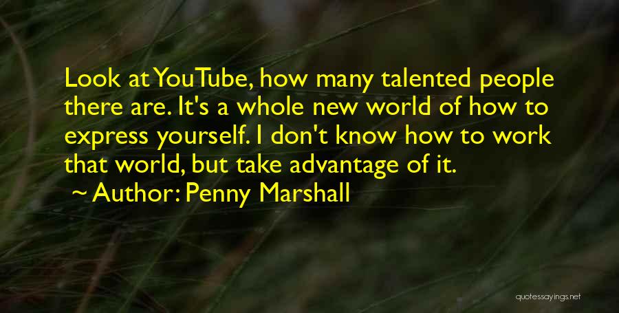 Don't Take Advantage Quotes By Penny Marshall