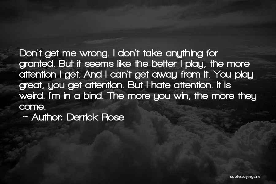 Don't Take Me Granted Quotes By Derrick Rose