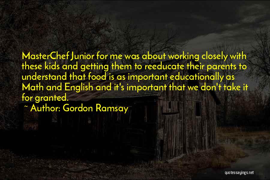 Don't Take Me Granted Quotes By Gordon Ramsay