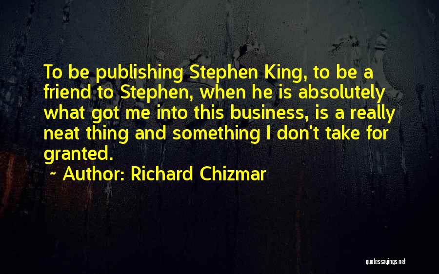 Don't Take Me Granted Quotes By Richard Chizmar