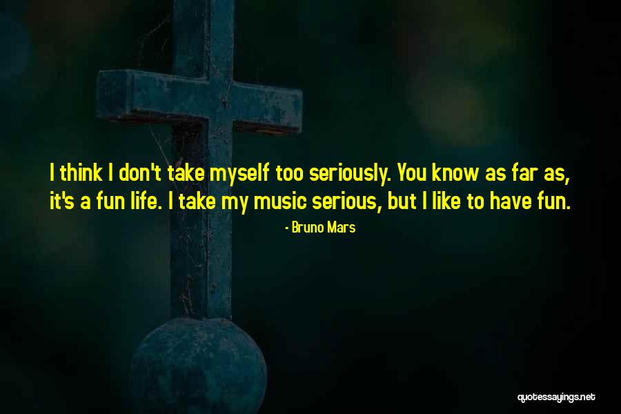 Don't Take Me Serious Quotes By Bruno Mars