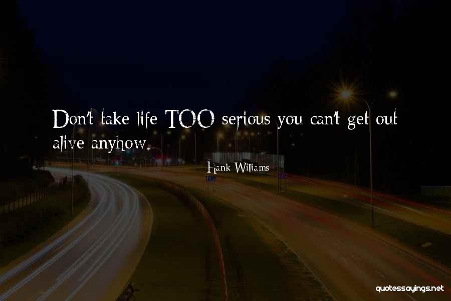 Don't Take Me Serious Quotes By Hank Williams