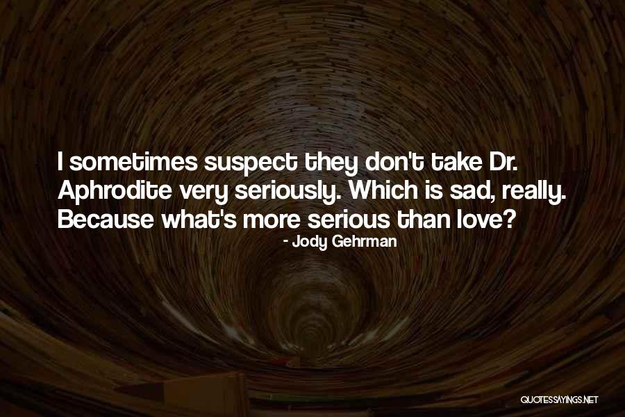 Don't Take Me Serious Quotes By Jody Gehrman Don't Take Me Serious Quotes By Jody Gehrman