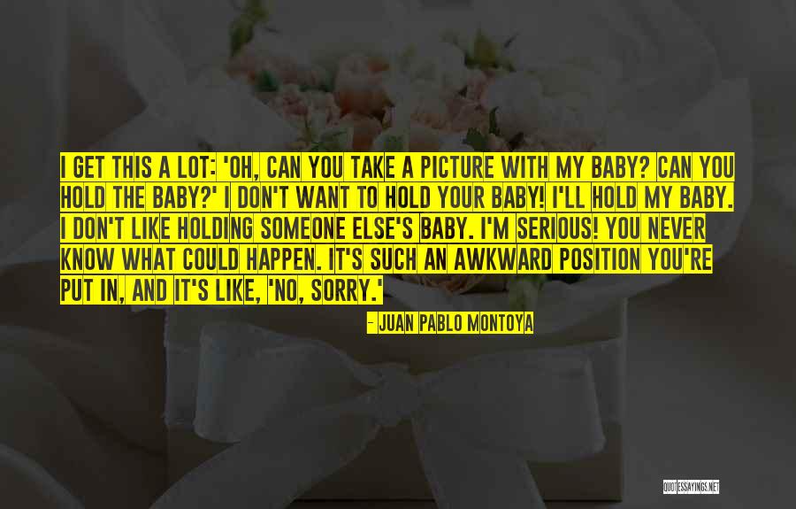 Don't Take Me Serious Quotes By Juan Pablo Montoya Don't Take Me Serious Quotes By Juan Pablo Montoya