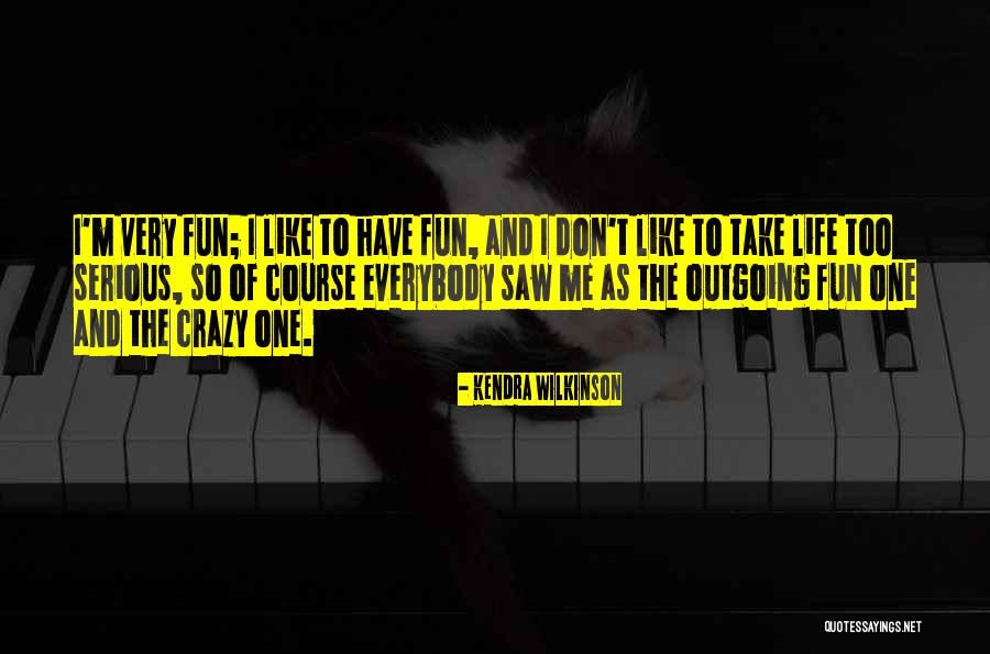 Don't Take Me Serious Quotes By Kendra Wilkinson Don't Take Me Serious Quotes By Kendra Wilkinson