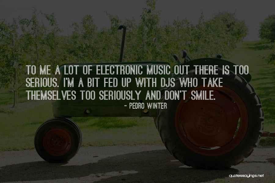 Don't Take Me Serious Quotes By Pedro Winter Don't Take Me Serious Quotes By Pedro Winter