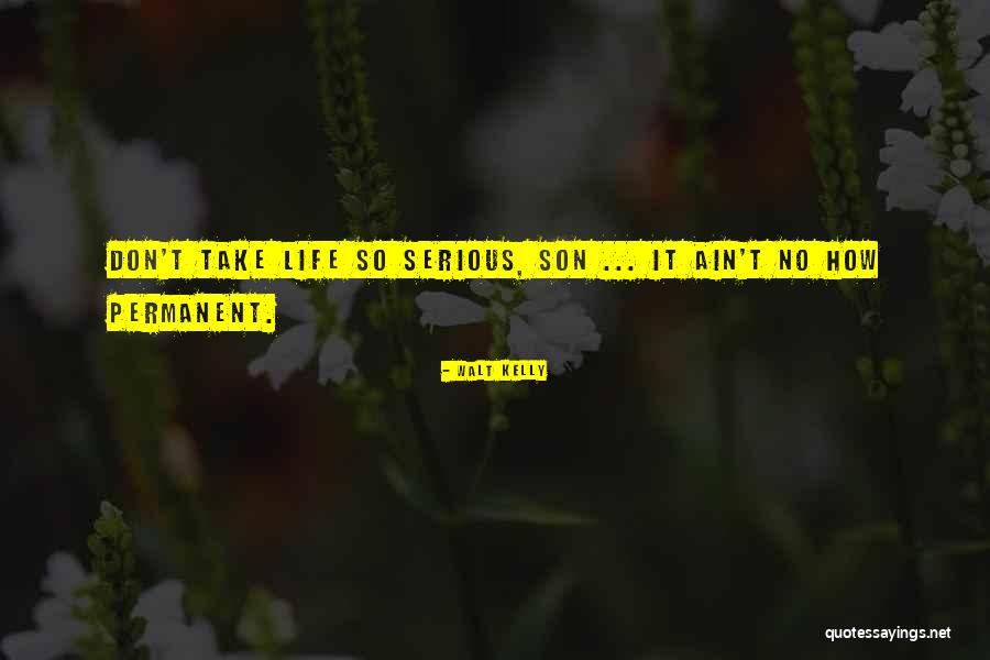 Don't Take Me Serious Quotes By Walt Kelly Don't Take Me Serious Quotes By Walt Kelly