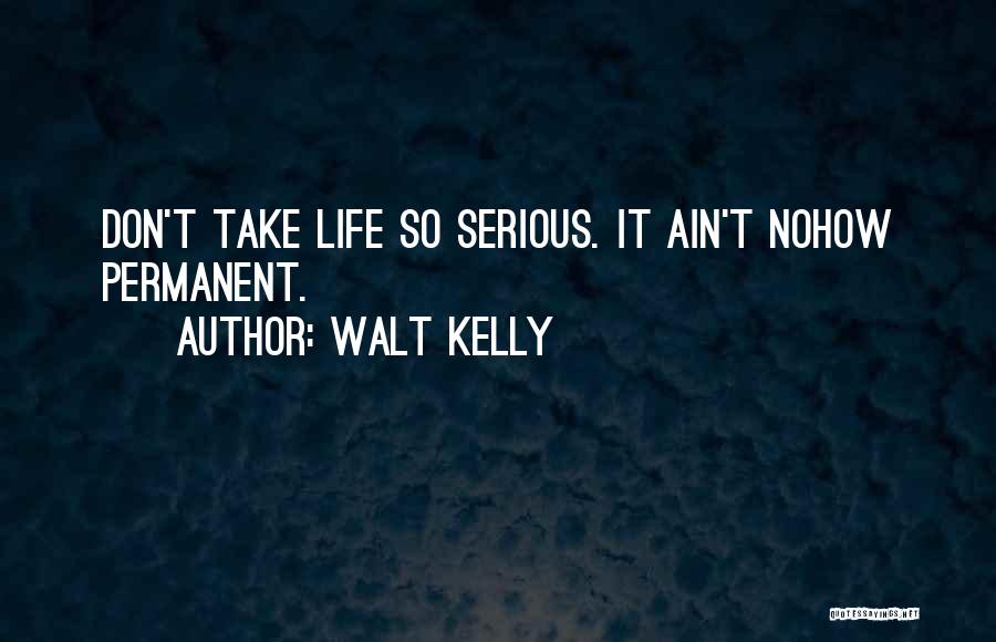 Don't Take Me Serious Quotes By Walt Kelly