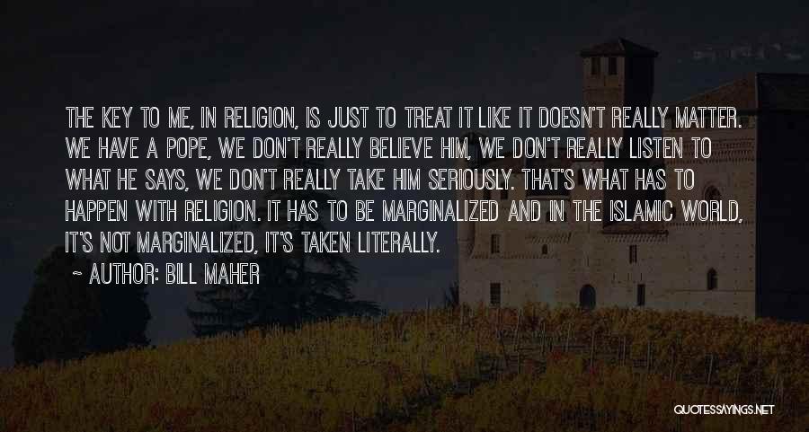 Don't Take Me Seriously Quotes By Bill Maher
