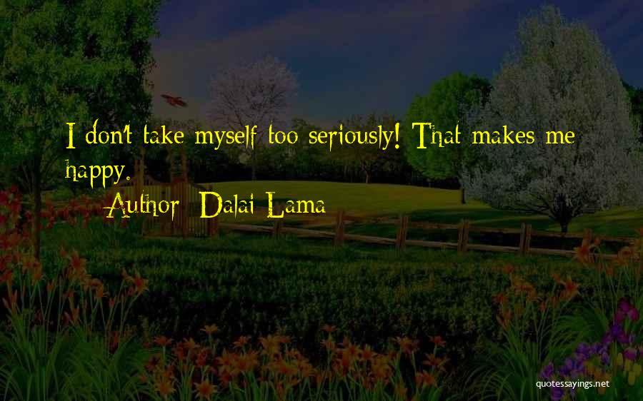 Don't Take Me Seriously Quotes By Dalai Lama