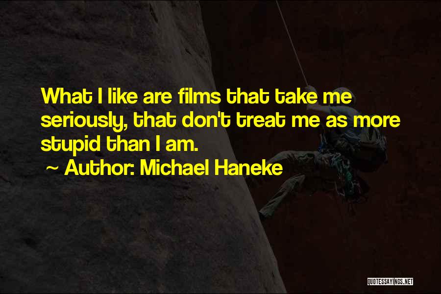 Don't Take Me Seriously Quotes By Michael Haneke