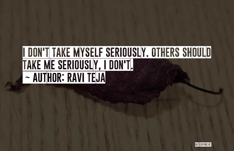 Don't Take Me Seriously Quotes By Ravi Teja