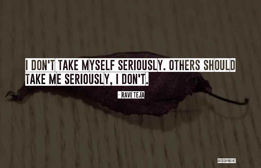 Don't Take Me Seriously Quotes By Ravi Teja