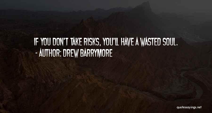 Don't Take Risk Quotes By Drew Barrymore