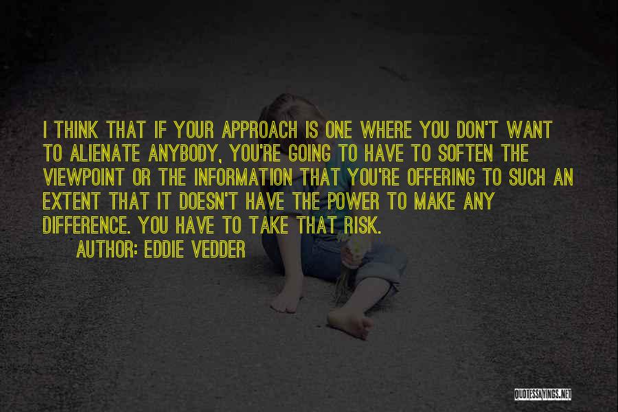 Don't Take Risk Quotes By Eddie Vedder