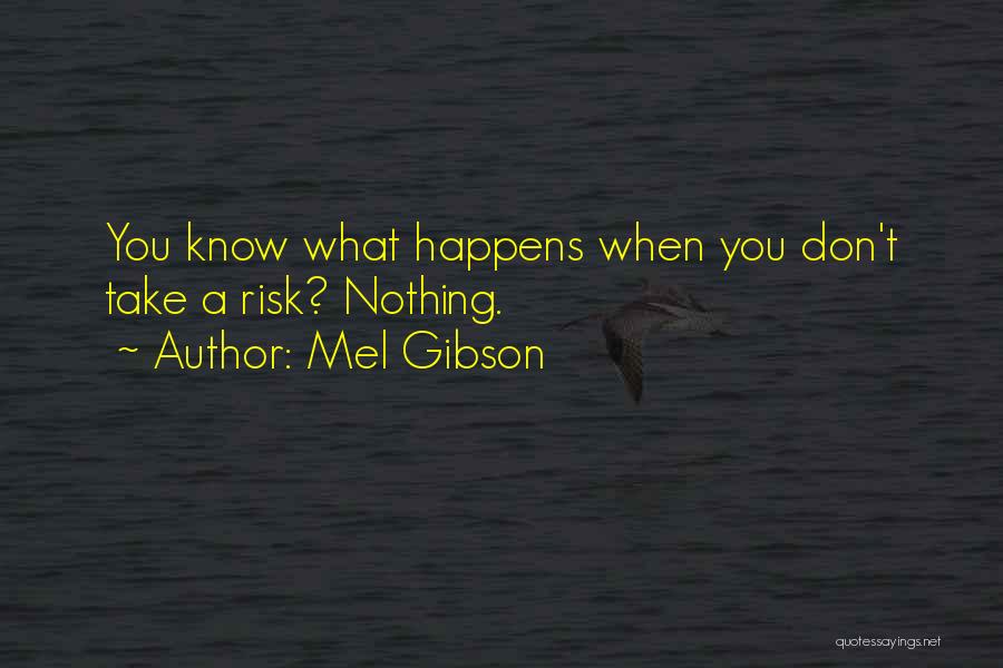 Don't Take Risk Quotes By Mel Gibson