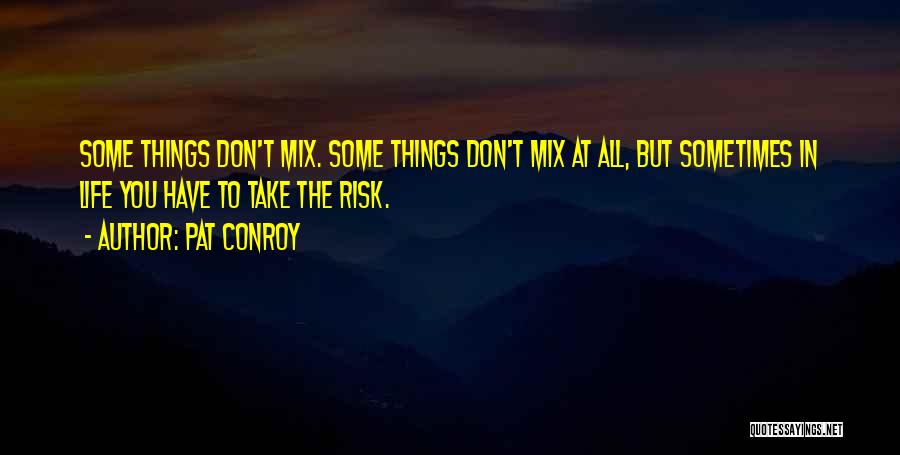 Don't Take Risk Quotes By Pat Conroy