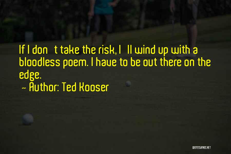 Don't Take Risk Quotes By Ted Kooser