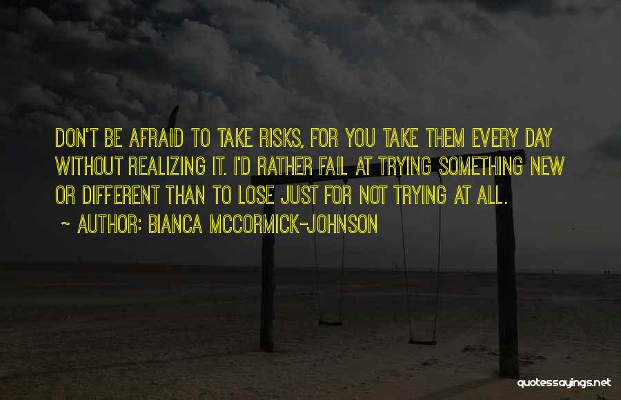 Don't Take Risks Quotes By Bianca McCormick-Johnson