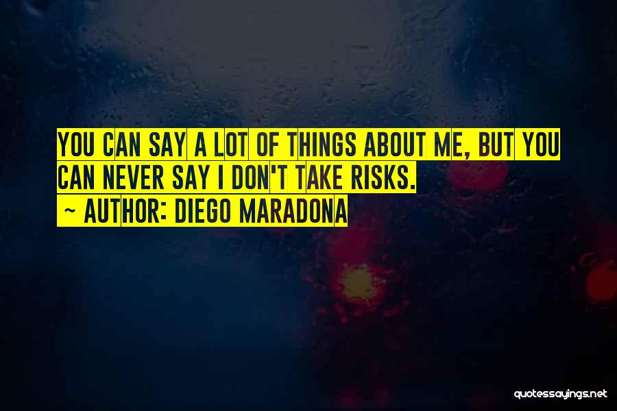 Don't Take Risks Quotes By Diego Maradona