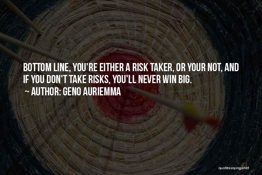 Don't Take Risks Quotes By Geno Auriemma