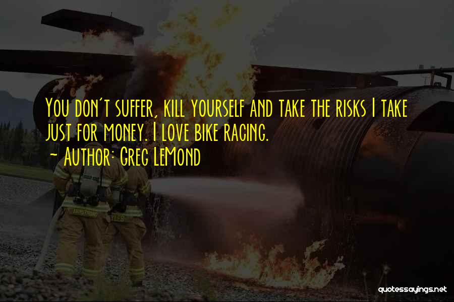 Don't Take Risks Quotes By Greg LeMond