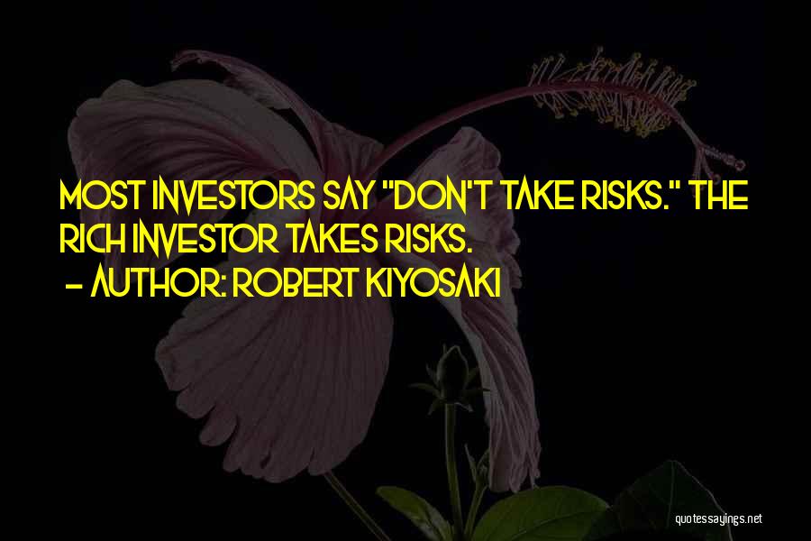 Don't Take Risks Quotes By Robert Kiyosaki