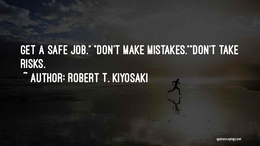 Don't Take Risks Quotes By Robert T. Kiyosaki