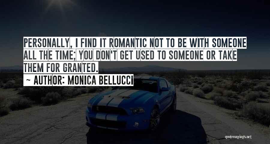 Don't Take Someone For Granted Quotes By Monica Bellucci