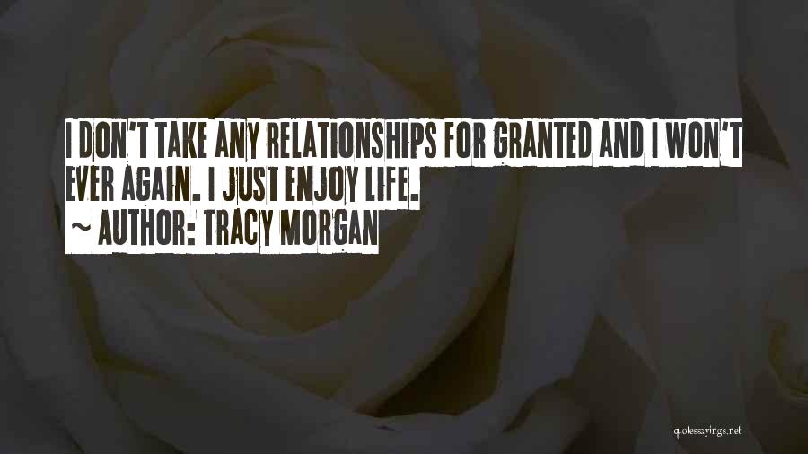 Don't Take Someone For Granted Quotes By Tracy Morgan