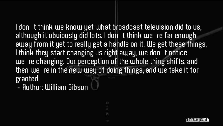 Don't Take Someone For Granted Quotes By William Gibson