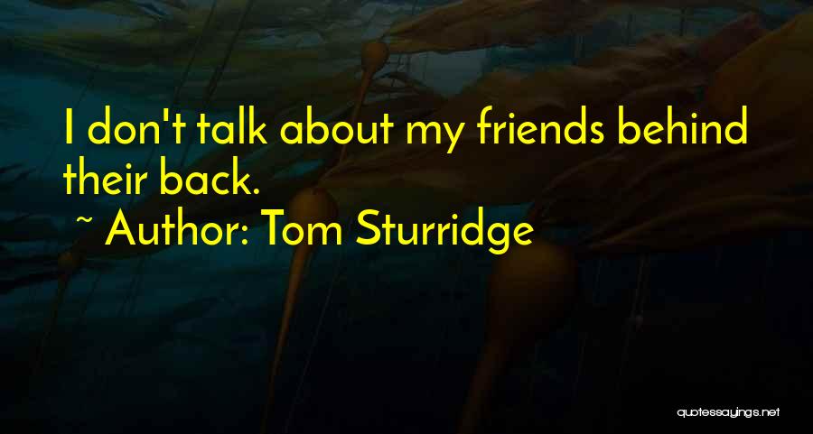 Don't Talk About Me Behind My Back Quotes By Tom Sturridge