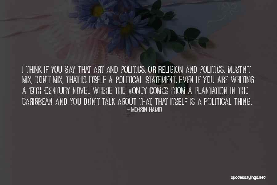 Don't Talk About Politics And Religion Quotes By Mohsin Hamid