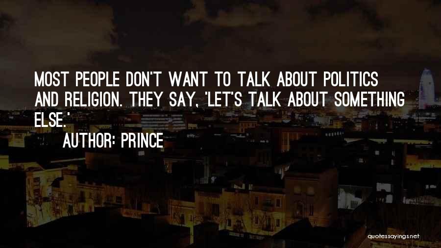 Don't Talk About Politics And Religion Quotes By Prince