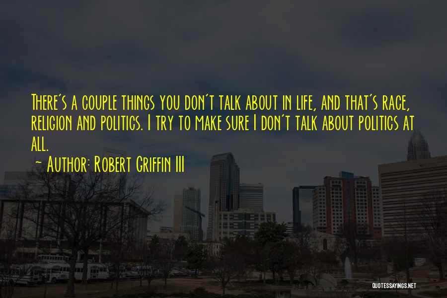Don't Talk About Politics And Religion Quotes By Robert Griffin III