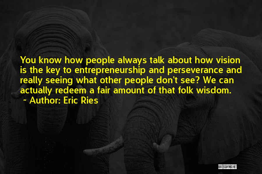 Don't Talk About What You Don't Know Quotes By Eric Ries