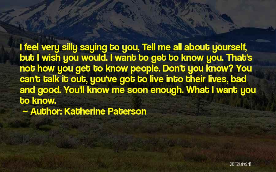 Don't Talk About What You Don't Know Quotes By Katherine Paterson