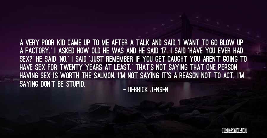 Don't Talk Act Quotes By Derrick Jensen