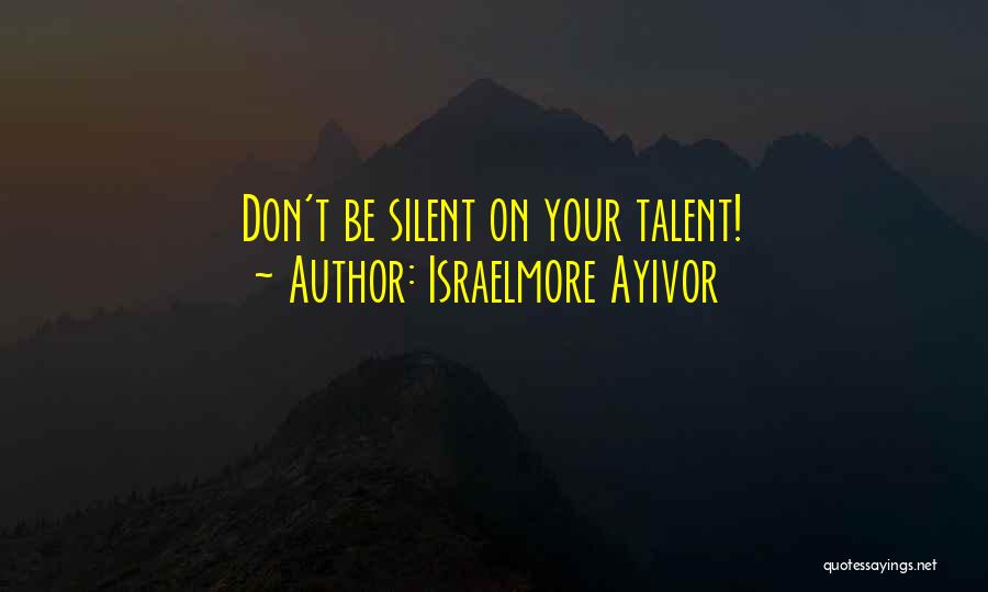 Don't Talk Act Quotes By Israelmore Ayivor