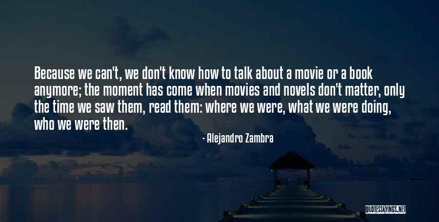 Don't Talk Anymore Quotes By Alejandro Zambra